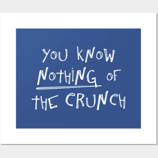 You know nothing of The Crunch Posters and Art